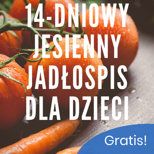 Gotowy jesienny jadłospis dla dzieci w wieku szkolnym + GRATIS Ebook ze zdrowymi przepisami szkolnymi