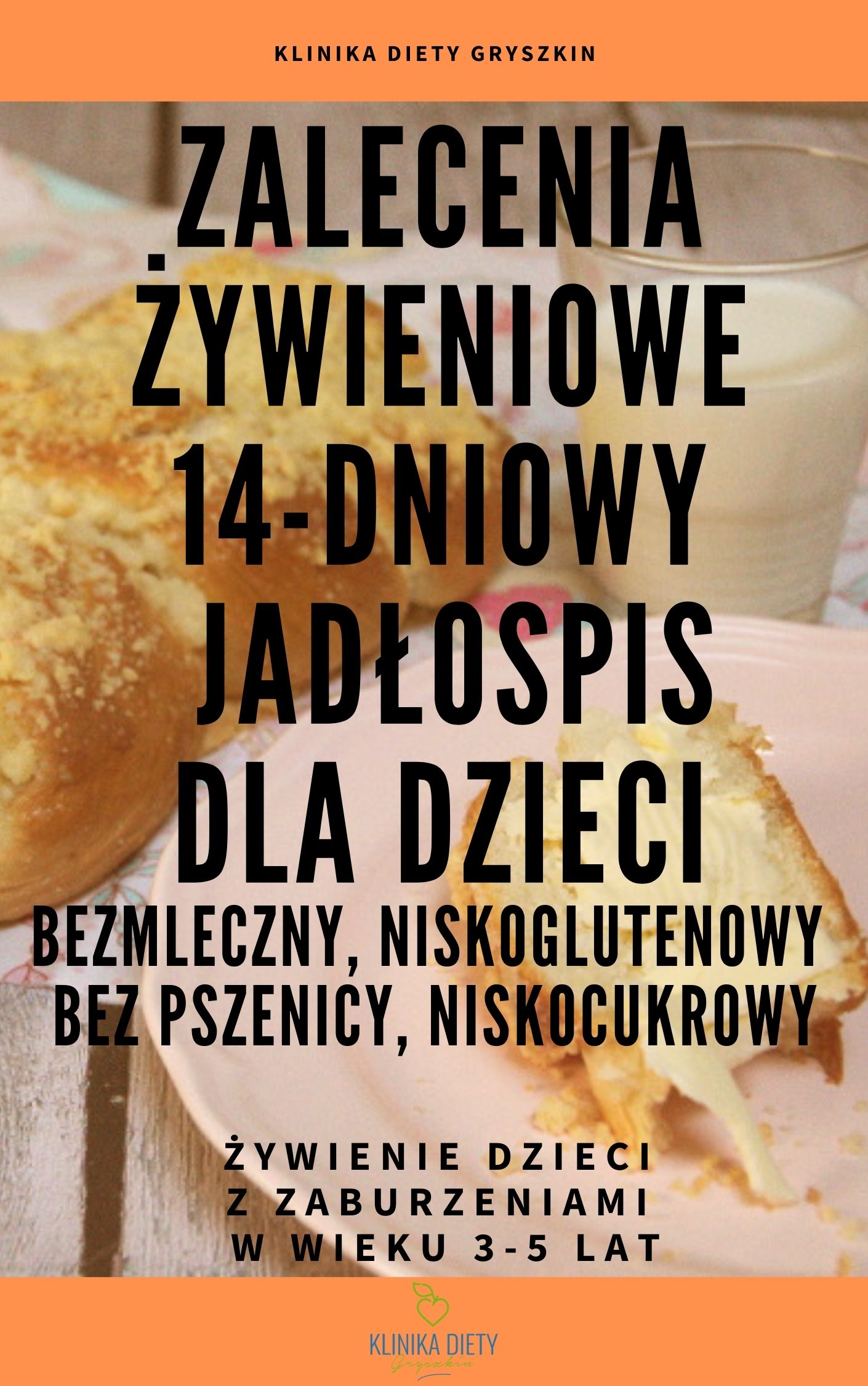 Zalecenia żywieniowe + gotowy 14-dniowy jadłospis dla dzieci z zaburzeniami 3-5 lat - bezmleczny, niskoglutenowy, niskocukrowy