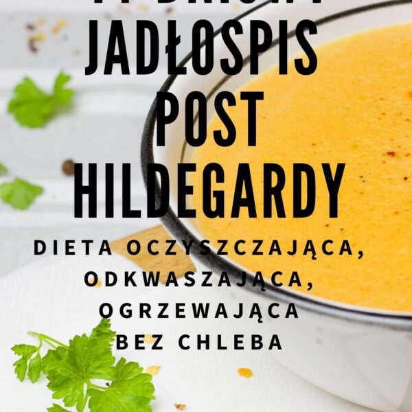 14-dniowy jadłospis POST HILDEGARDY - Dieta oczyszczająca, odkwaszająca, ogrzewająca - 1600 kcal - BEZ CHLEBA