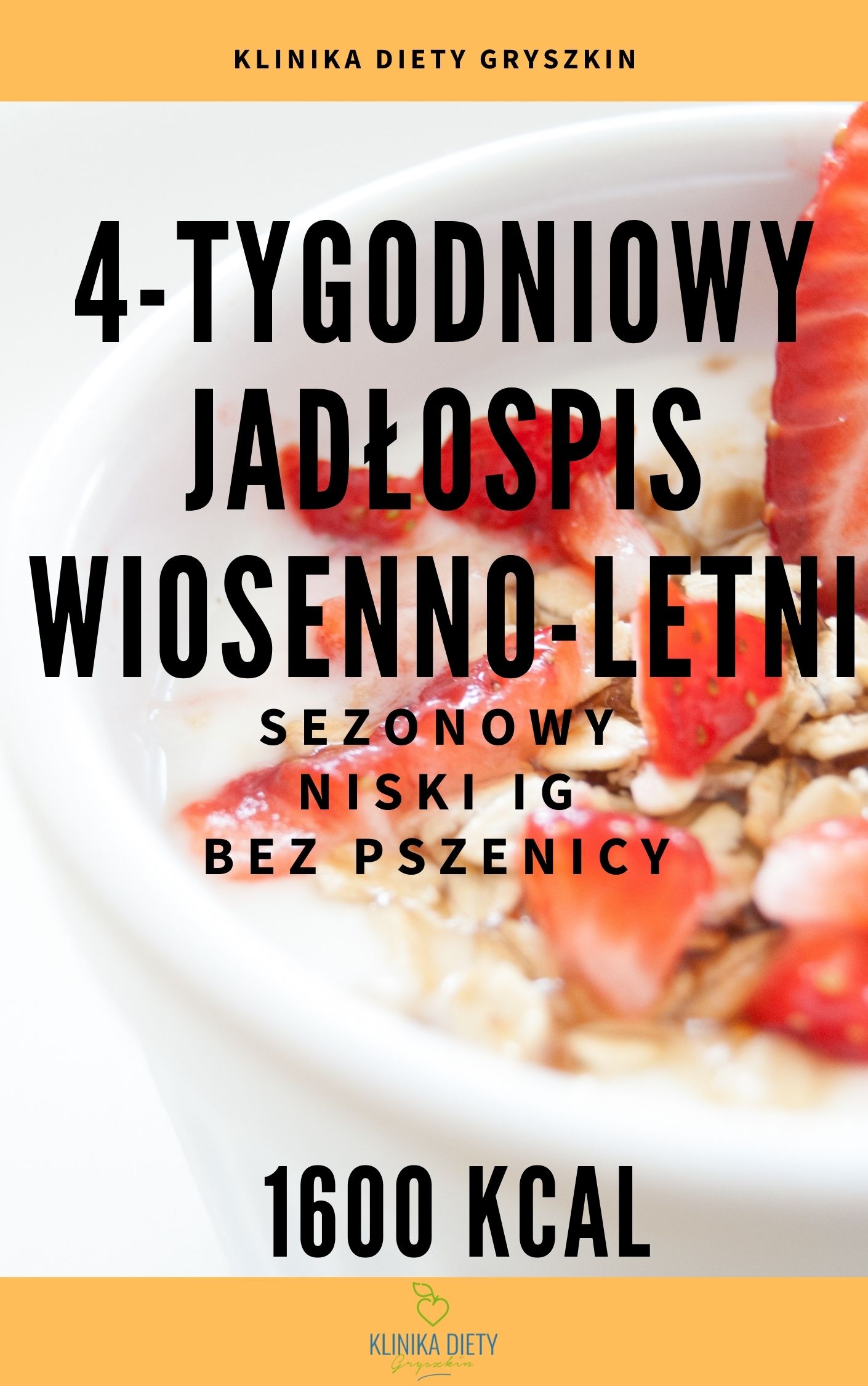 GOTOWY 4-TYGODNIOWY SEZONOWY JADŁOSPIS WIOSENNO-LETNI - 1600 kcal, niski IG, bez pszenicy