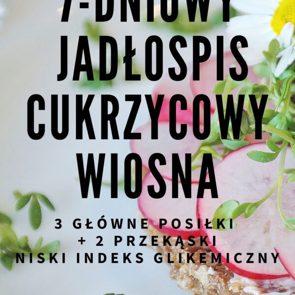 Gotowy 7-dniowy sezonowy jadłospis cukrzycowy - WIOSNA - 1600 kcal