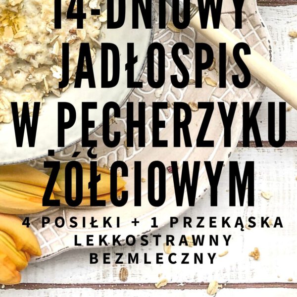 Gotowy 14-dniowy jadłospis przy problemach z pęcherzykiem żółciowym